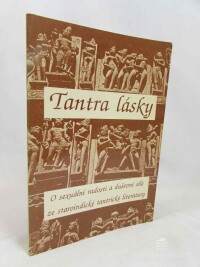 kolektiv, autorů, Tantra lásky - O sexuální radosti a duševní díle ze staroindické tantrické literatury, 1990