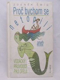 Šmíd, Zdeněk, Proč bychom se netopili aneb Vodácký průvodce pro Ofélii, 1997