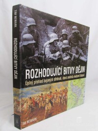 Newark, Tim, Rozhodující bitvy dějin: Úplný přehled bojových střetnutí, která změnila moderní historii, 2003