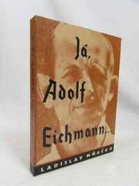 Mňačko, Ladislav, Já, Adolf Eichmann…, 1961