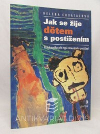 Chvátalová, Helena, Jak se žije dětem s postižením: Problematika pěti typů zdravotního postižení, 2001