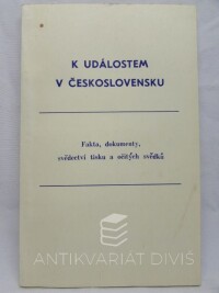 kolektiv, autorů, K událostem v Československu - Fakta, dokumenty, svědectví tisku a očitých svědků, 1968