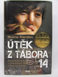 Harden, Blaine, Útěk z tábora 14: Autentické svědectví z pracovních táborů v Severní Koreji, 2013
