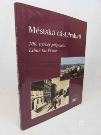 Ptáčková, Karolína, Květák, Tomáš, Městská část Praha 8: 100. výročí připojení Libně ku Praze 1901 - 2001, 2001