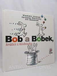 Jiránek, Vladimír, Pacovský, Jaroslav, Šebánek, Jiří, Bob a Bobek králíci z klobouku, 2001