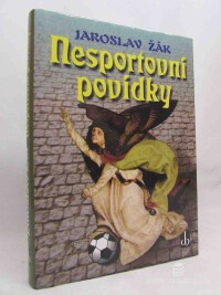 Žák, Jaroslav, Nesportovní povídky, 2001