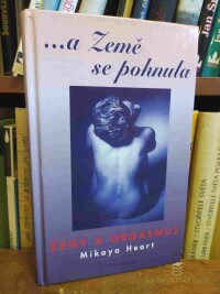 Heart, Mikaya, ...a Země se pohnula - Ženy a orgasmus, 2001