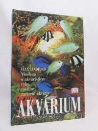 Sandford, Gina, Akvárium - Všechno o akvaristice: ryby, rostliny, zařízení akvária , 2002