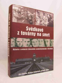 Friedler, Eric, Siebertová, Barbara, Kilian, Andreas, Svědkové z továrny na smrt: Historie a svědectví židovského sonderkommanda v Osvětimi, 2007