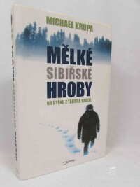 Krupa, Michael, Mělké sibiřské hroby: Na útěku z tábora smrti, 2006