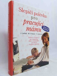 Canfield, Jack, Hansen, Mark Victor, Auberyová, Patty, Slepičí polévka pro pracující mámu, 2008