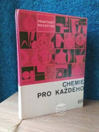 kolektiv, autorů, Chemie pro každého - praktický receptář, 1969