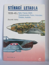 Válka, Zbyněk, Stíhací letadla 1939-45 / Itálie, Francie, SSSR, Československo, Polsko, Holandsko, Švédsko, Austrálie, 1999