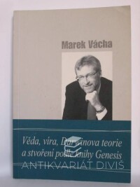Vácha, Marek, Věda, víra, Darwinova teorie a stvoření podle knihy Genesis, 2014