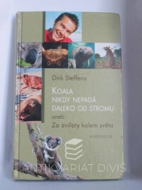 Steffens, Dirk, Koala nikdy nepadá daleko od stromu aneb Za zvířaty kolem světa, 2010