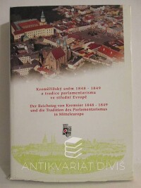 kolektiv, autorů, Kroměřížský sněm 1848-1849 a tradice parlamentarismu ve střední Evropě / Der Reichstag von Kremsier 1848-1849 und die Tradition des Parlamentarismus in Mitteleuropa, 1998