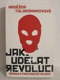 Tolokonnikovová, Naděžda, Jak udělat revoluci: Zápisky z trestanecké kolonie, 2016