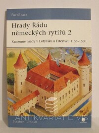 Turnbull, Stephen, Hrady Řádu německých rytířů 2: Kamenné hrady v Lotyšsku a Estonsku 1185-1560, 2010