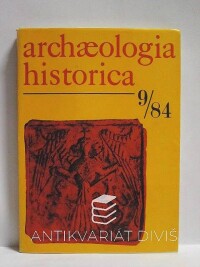 kolektiv, autorů, Archaeologia historica 9/84, 1984