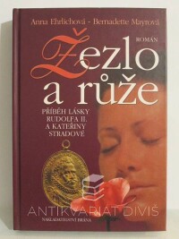 Ehrlichová, Anna, Mayrová, Bernadette, Žezlo a růže: Příběh lásky Rudolfa II. a Kateřiny Stradové, 2004