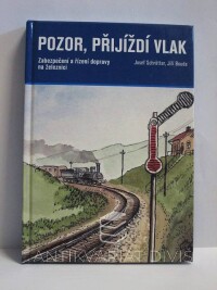 Bouda, Jiří, Schrötter, Josef, Pozor, přijíždí vlak: Zabezpečení a řízení dopravy na železnici, 2017