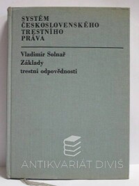 Solnař, Vladimír, Systém československého trestního práva: Základy trestní odpovědnosti, 1972