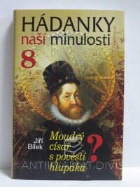 Bílek, Jiří, Hádanky naší minulosti 8: Moudrý císař s pověstí hlupáka, 2008