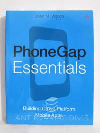 Wargo, John M., PhoneGap Essentials: Building Cross-Platform Mobile Apps, 2012