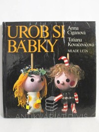 Cigánová, Anna, Kovačevičová, Tatiana, Urob si bábky, 1981