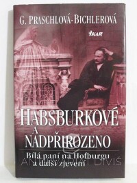 Praschlová-Bichlerová, Gabriele, Habsburkové a nadpřirozeno: Bílá paní na Hofburgu a další zjevení, 2005