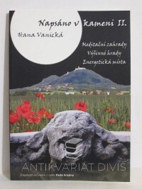 Vanická, Hana, Napsáno v kameni II. - Meditační zahrady, výšinné hrady, energetická místa, 2014