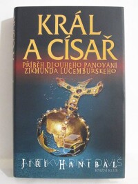 Hanibal, Jiří, Král a císař: Příběh dlouhého panování Zikmunda Lucemburského, 2011