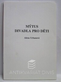 Urbanová, Alena, Mýtus divadla pro děti, 1993