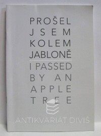 Harant, Jan, Heres, Jan, Macháček, Matěj, Švehla, Filip, Prošel jsem kolem jabloně / I Passed by an Apple Tree, 2014