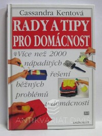 Kentová, Cassandra, Rady a tipy pro domácnost: Více než 2000 nápaditých řešení běžných problémů v domácnosti, 1998