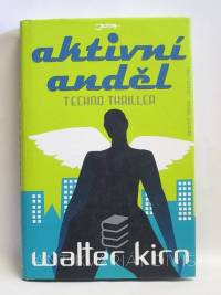Kirn, Walter, Aktivní anděl: Techno thriller, 2007