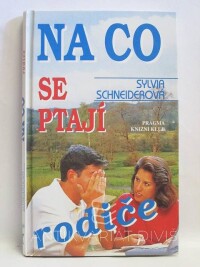 Schneiderová, Sylvia, Na co se ptají rodiče: Vše, co chtějí vědět rodiče o duši, těle, vztazích, sexualitě dospívajících, 1996