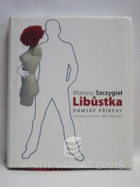 Szczygiel, Mariusz, Libůstka - Dámské příběhy, 2011
