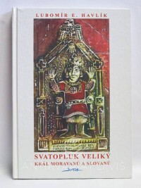 Havlík, Lubomír E., Svatopluk Veliký: Král Moravanů a Slovanů, 1994