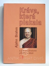 Brahm, Ajahn, Kráva, která plakala a jiné buddhistické příběhy o štěstí, 2007