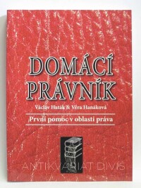 Hanáková, Věra, Haták, Václav, Domácí právník: První pomoc v oblasti práva, 2008