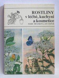 Mičánková, Marie, Lejnar, Jan, Rostliny v léčbě, kuchyni a kosmetice, 1991