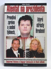 Suchý, Viktor, Atentát na prezidenta: Pravdivá zpráva o sedmi týdnech, které otřásly Hradem, 1999