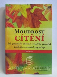 Preece, Rob, Moudrost cítění: Jak pracovat s emocemi s využitím poznatků buddhismu a západní psychologie, 2017