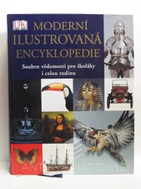 kolektiv, autorů, Moderní ilustrovaná encyklopedie - Souhrn vědomostí pro školáky i celou rodinu, 2004