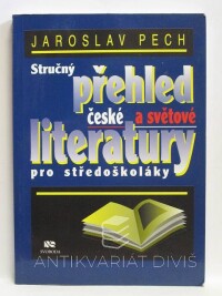 Pech, Jaroslav, Stručný přehled české a světové literatury pro středoškoláky, 1999