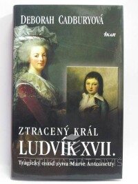 Cadburyová, Deborah, Ztracený král Ludvík XVII. - Tragický osud syna Marie Antoinetty, 2004
