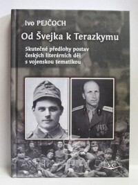 Pejčoch, Ivo, Od Švejka k Terazkymu: Skutečné předlohy postav českých literárních děl s vojenskou tematikou, 2015