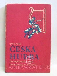 Racek, Jan, Česká hudba od nejstarších dob do počátku 19. století, první svazek, 1949