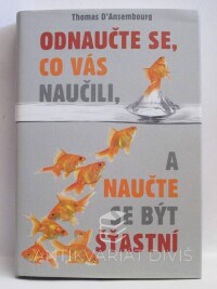 D'Ansembourg, Thomas, Odnaučte se, co vás naučili, a naučte se být šťastní, 2014